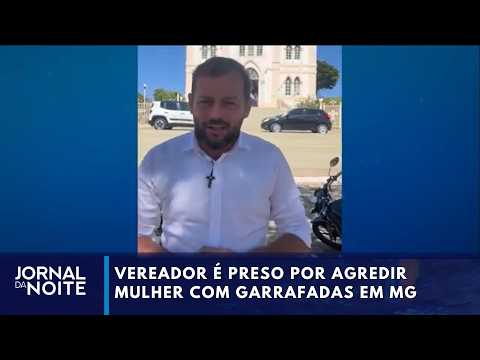 Vereador é preso por agredir mulher com garrafadas em MG | Jornal da Noite