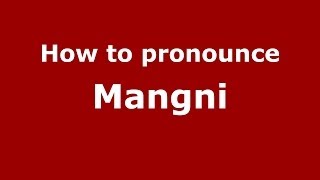 How to pronounce Mangni