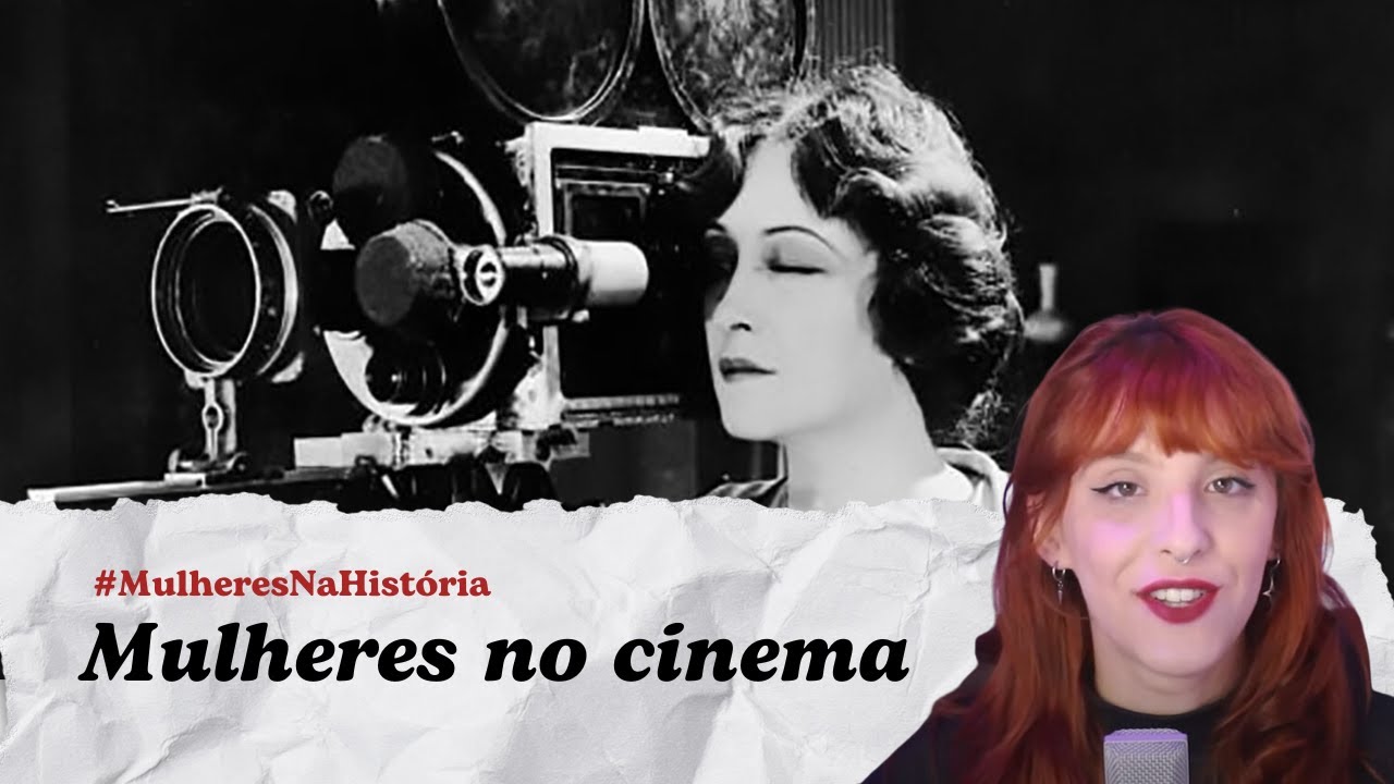 LUZ, CÂMERA, AÇÃO: A JORNADA DAS MULHERES NA DIREÇÃO CINEMATROGRÁFICA | Mulheres na História