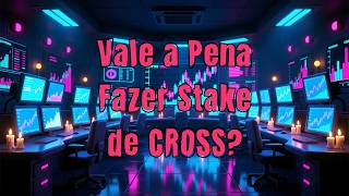 ????????????Vale a Pena Fazer Stake de CROSS? Análise Completa!????????????
