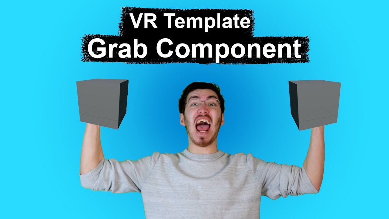 How to Use the Grab Component in the Unreal Engine VR Template