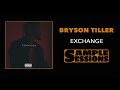 Sample Sessions - Episode 57: Exchange - Bryson Tiller