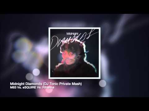 M83 Vs. eSQUIRE Vs. Rihanna - Midnight Diamonds (DJ Tonic Private Mash)