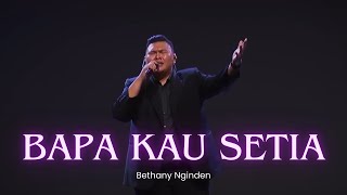 Download lagu Bapa Kau Setia - Bethany Nginden mp3
