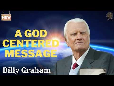 Billy Graham Messages  -  A GOD CENTERED MESSAGE