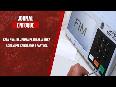 Reta final da janela partidária agitam pré-candidatos e partidos
