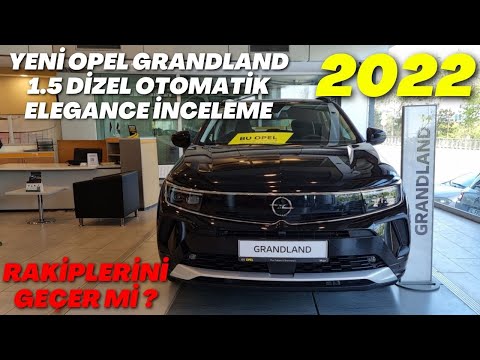 YENİ MAKYAJLI OPEL GRANDLAND 1.5 DİZEL OTOMATİK ELEGANCE DETAYLI İNCELEME | NEW OPEL GRANDLAND