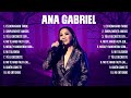 Lo mejor del álbum completo de Ana Gabriel 2024 ~ Mejores artistas para escuchar 2024