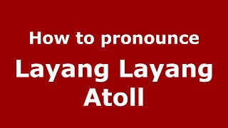 How to pronounce Layang Layang Atoll