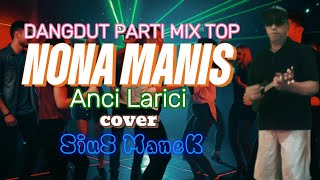 Download lagu DANGDUT PARTI MIX TOP//NONA MANIS//ANCI LARICI//COVER SIUS MANEK mp3