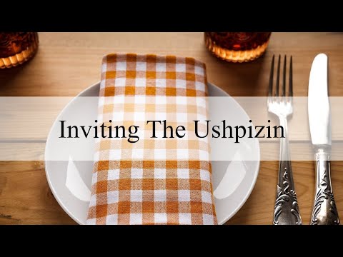 How Do We Invite The Ushpizin (Special Guests)?