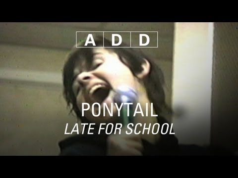 Ponytail - Late for School - A-D-D