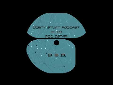 Mic Ostap - Dirty Stuff Podcast #119 (25.09.2018)