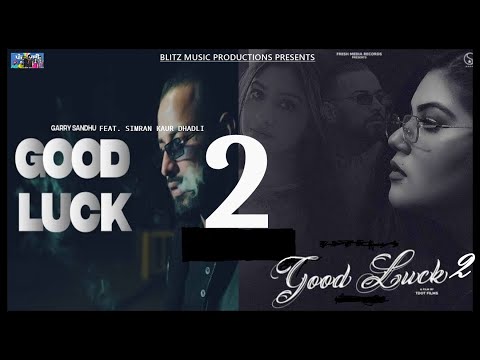 Good Luck 2 (Official Video) Garry Sandhu Feat. Simran Kaur Dhadli | New Punjabi Song 2022