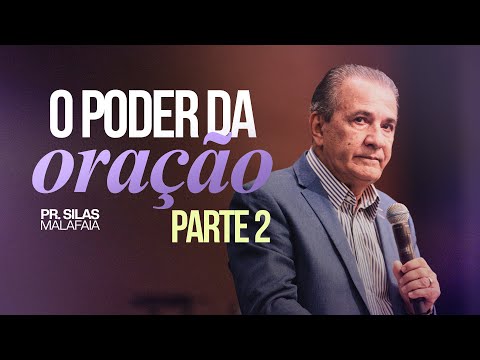 O PODER DA ORAÇÃO | PARTE 2 | Pr. Silas Malafaia