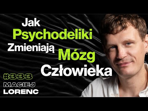 #333 Czy Psychodeliki Zwiększają Potencjał Mózgu? Terapia Psylocybiną - Maciej Lorenc