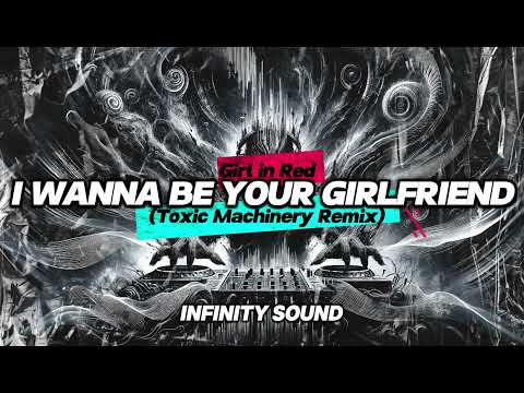 Girl in Red - I wanna be your girlfriend (Toxic Machinery Remix)
