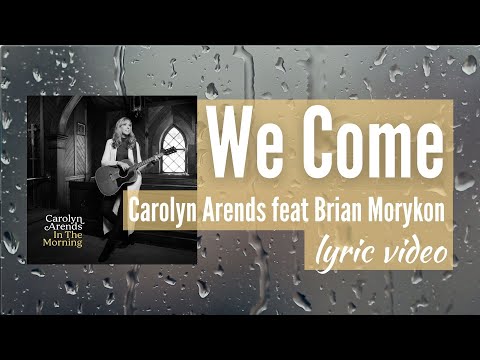 Carolyn Arends - We Come feat. Brian Morykon - Lyric Video