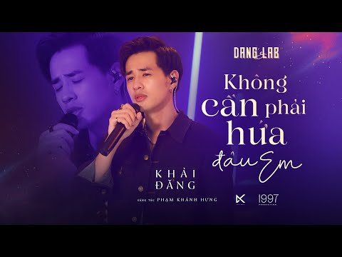 KHÔNG CẦN PHẢI HỨA ĐÂU EM - KHẢI ĐĂNG (PHẠM KHÁNH HƯNG) ĐĂNG'S LAB
