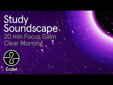 Study: 20 min Focus Calm Clear Morning | @EndelSound