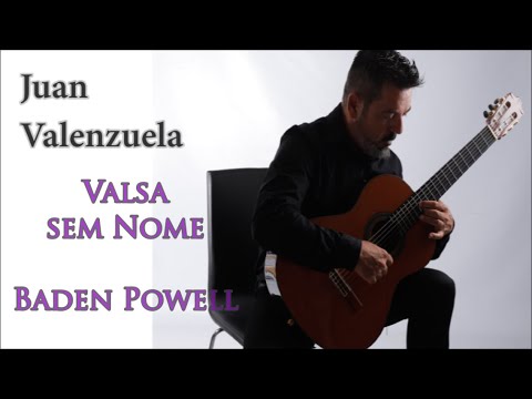 VALSA SEM NOME -BADEN POWELL- CLASSICAL GUITAR- GUITAR SOLO -FINGERSTYLE- JUAN VALENZUELA