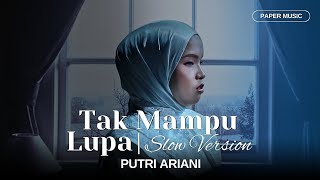 Download lagu Putri Ariani - Tak Mampu Lupa (, Slow Version) mp3 Download lagu Putri Ariani - Tak Mampu Lupa (, Slow Version) mp3