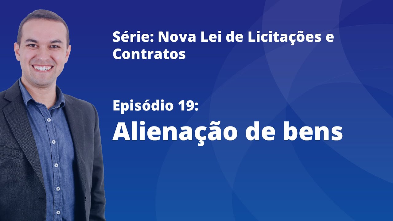 Nova Lei de Licitações [E19] - Alienação de bens