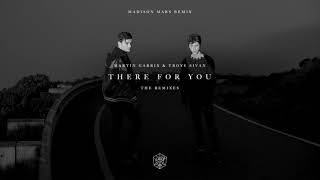 Martin Garrix &amp; Troye Sivan - There For You (Madison Mars Remix)