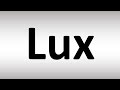 How to Pronounce Lux