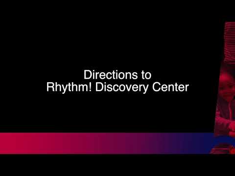 Rhythm! Discovery Center Directions
