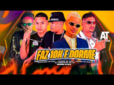 FAZ 10K E DORME  - Lekinho no Beat, MC Rodrigues da ZO, Trovão no Beat, Cleitinho Detona, Bruninho