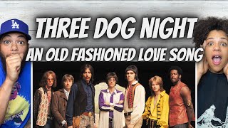 FIRST TIME HEARING Three Dog Night -  An Old Fashioned Love Song REACTION