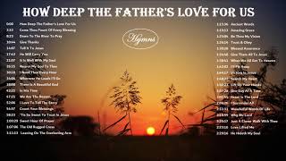 HOW DEEP THE FATHER'S LOVE FOR US - Classic Hymns &amp; Gospel Music by Lifebreakthrough
