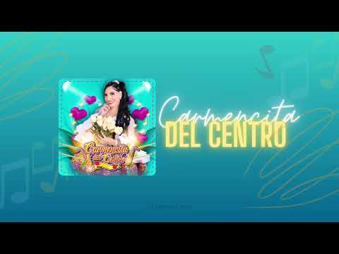 Carmencita Del Centro - Nos Queremos Y Que (Letra)