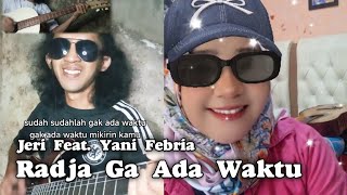 Download lagu Collab Jeri Feat Yani Febria Ga Ada Waktu by Radja Cover mp3