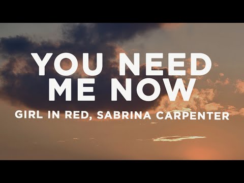 girl in red, Sabrina Carpenter - You Need Me Now? (Lyrics)