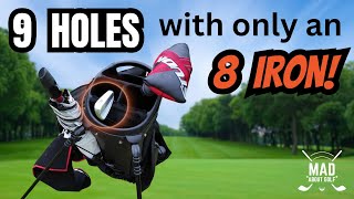 9 Holes with only an 8 Iron!