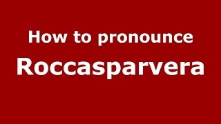 How to pronounce Roccasparvera