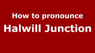 How to pronounce Halwill Junction
