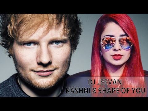 Kashni (Shape Of You Remix) - Ed Sheeran ft Jasmine Sandlas