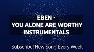 Eben - You Alone Are Worthy Instrumentals