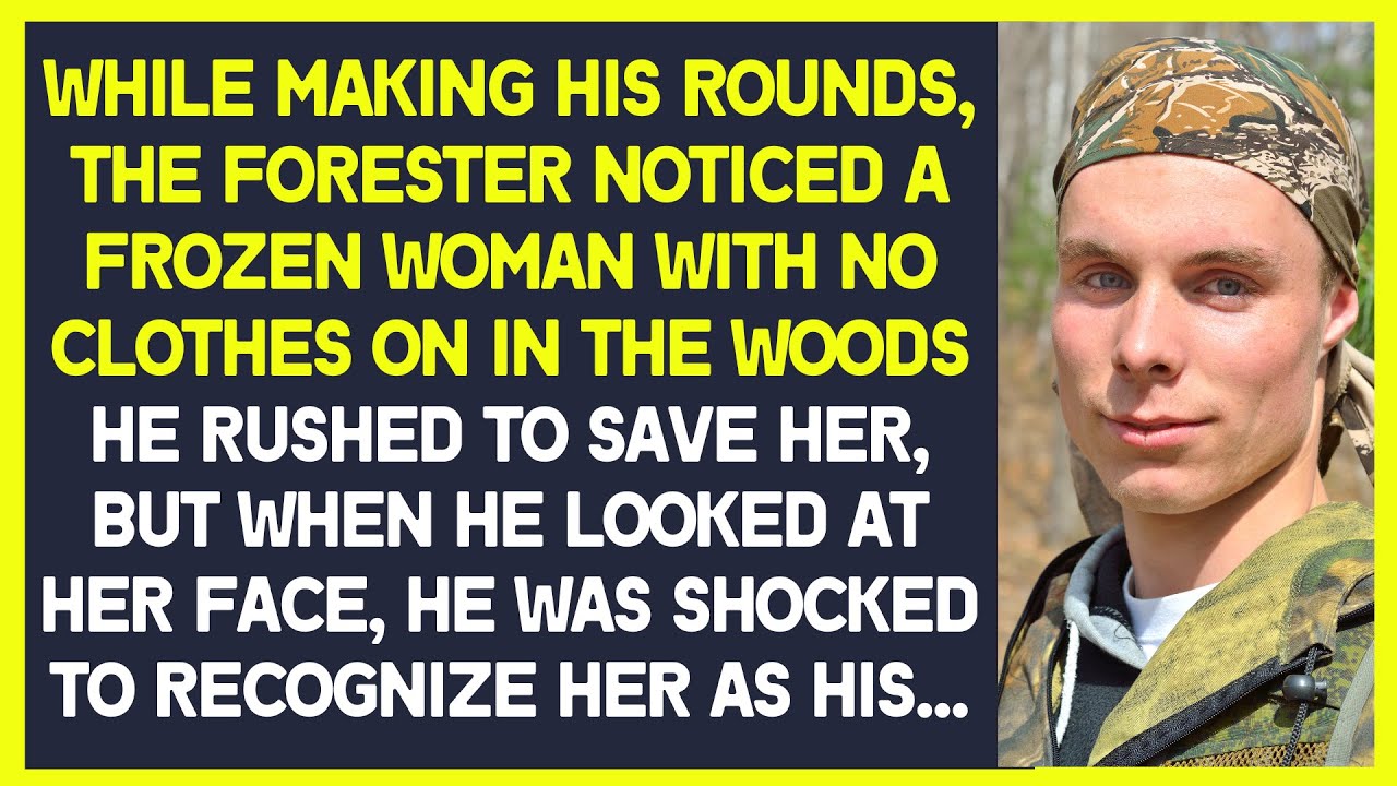 Making his rounds, the forester noticed a woman without clothes and  was shocked recognizing her