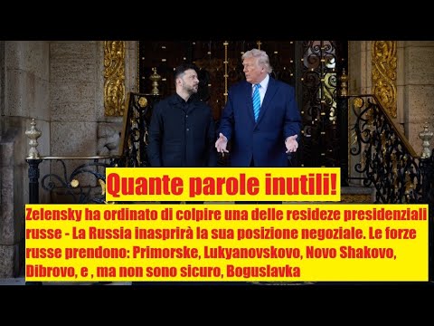 Quante parole inutili - l'incontro tra Trump e Zelensky, un nulla di fatto, la Russia avanza ancora
