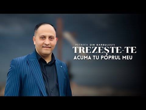 Petrica Din Barbulesti TREZEȘTE-TE ACUMA TU POPORUL MEU [Oficial Video 2024 ]4K