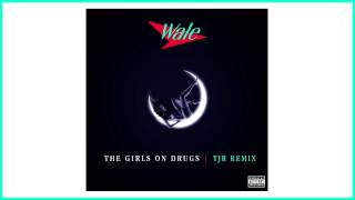 Wale - &quot;Girls On Drugs&quot; (TJR Remix)