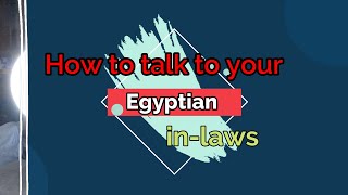 How to talk to your Egyptian in laws (funny)