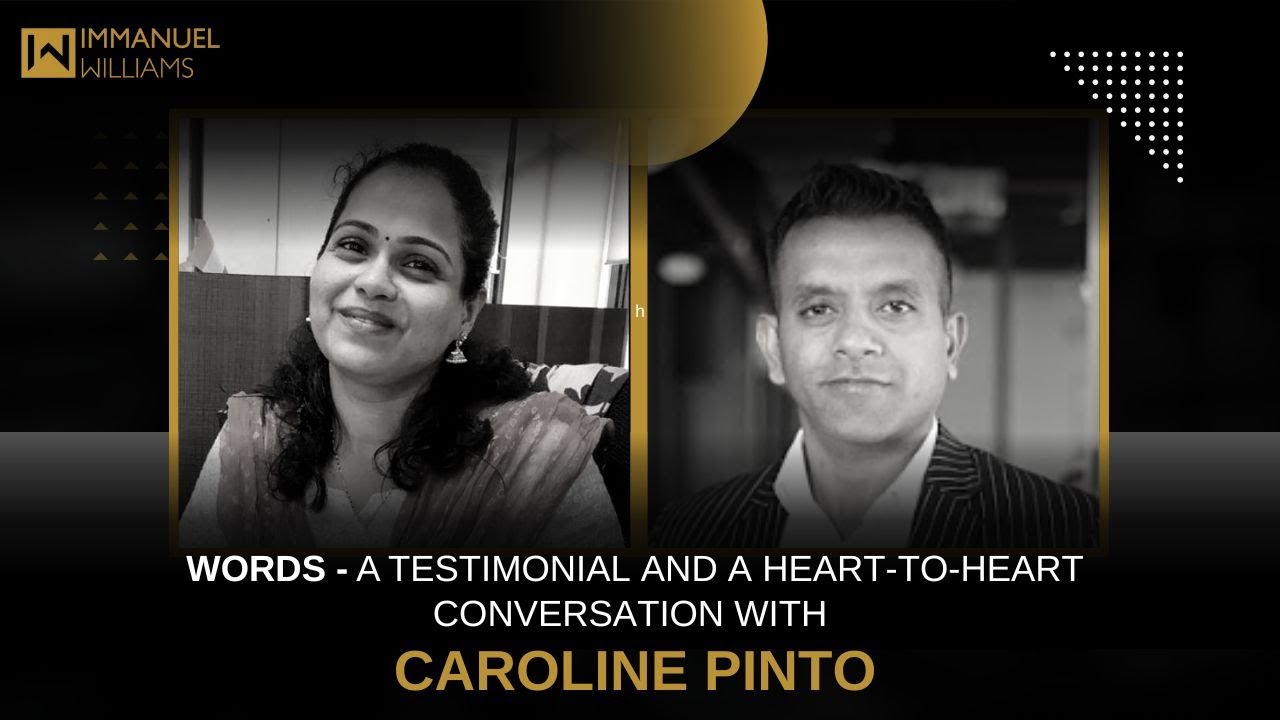 Words - A Heart-to-Heart Conversation with Caroline Pinto | Testimonial Video | Immanuel Williams