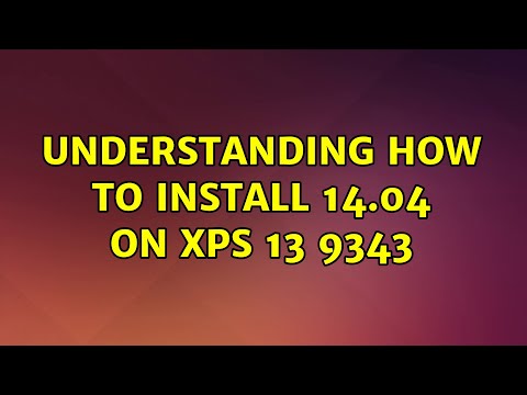 Ubuntu: Understanding how to install 14.04 on XPS 13 9343