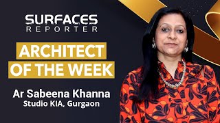 Ar Sabeena Khanna | Architect of the week | Surfaces Reporter
