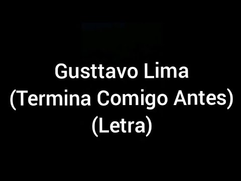 Gusttavo Lima - Termina comigo antes (letra/lyrics)
